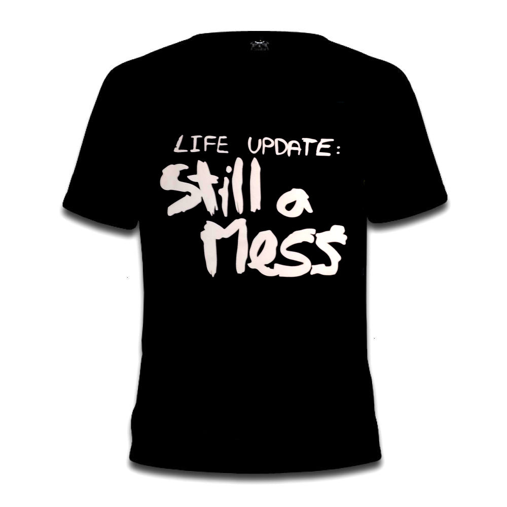 Life Update: Still A Mess Tee